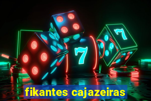 fikantes cajazeiras